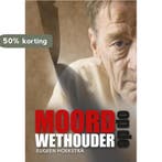 Moord op de wethouder 9789089549020 Eu Hoekstra, Verzenden, Zo goed als nieuw, Eu Hoekstra