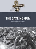 9781472805973 Weapon 40 - The Gatling Gun | Tweedehands, Verzenden, Zo goed als nieuw, Peter Smithurst