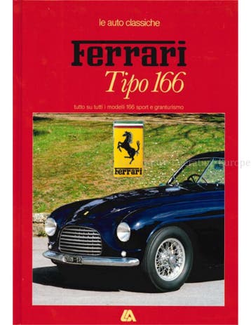 LE AUTO CLASSICHE: FERRARI TIPO 166, TUTTO SU TUTTI I, Nieuw, Ferrari, Author