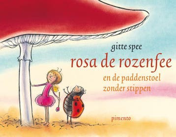 Rosa de rozenfee en de paddenstoel zonder stippen Gitte Spee, Verzenden, Gelezen, Gitte Spee