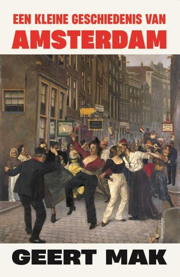 Een Kleine Geschiedenis Van Amsterdam | Geert Mak | Nieuw, Ophalen of Verzenden, Nieuw, Geert Mak