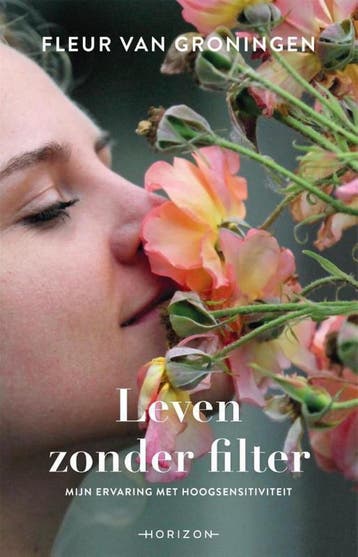Leven zonder filter - Fleur van Groningen 9789492958280, Verzenden, Zo goed als nieuw, Fleur van Groningen