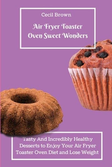 9781803423371 Air Fryer Toaster Oven Sweet Wonders, Verzenden, Nieuw, Cecil Braun