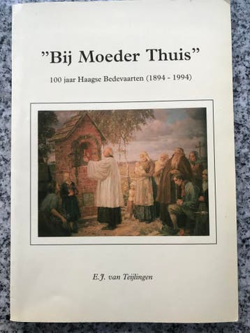 Bij moeder thuis – 100 jaar Haagse Bedevaarten - Den Haag, Boeken, Verzenden, E.J. van Teijlingen, 20e eeuw of later, Gelezen