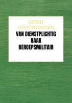 9789465129150 Van Dienstplichtig naar Beroepsmilitair, Boeken, Verzenden, Nieuw, Gerrit Hoogendoorn