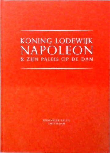 Koning Lodewijk Napoleon & zijn paleis op de Dam, Verzenden, Zo goed als nieuw, Eveline Koolhaas-Grosfeld