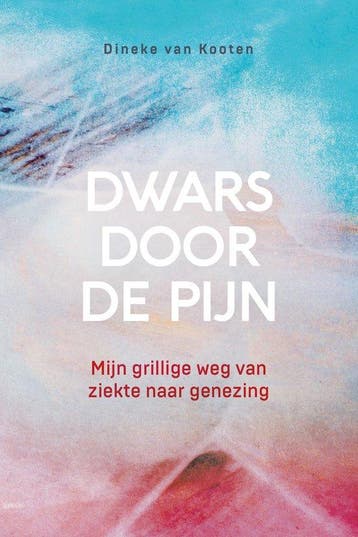 9789033802706 Dwars door de pijn Dineke van Kooten, Verzenden, Nieuw, Dineke van Kooten