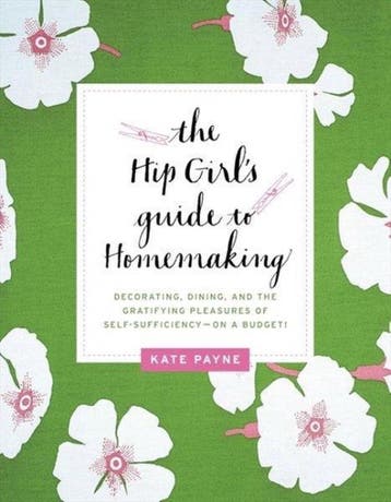 HIP GIRLS GUIDE TO HOMEMAKING THE 9780062014702 Kate Payne, Verzenden, Gelezen, Kate Payne
