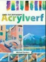 Snel en bekwaam acrylverf 9789039622995 Michael Sanders, Boeken, Verzenden, Gelezen, Michael Sanders