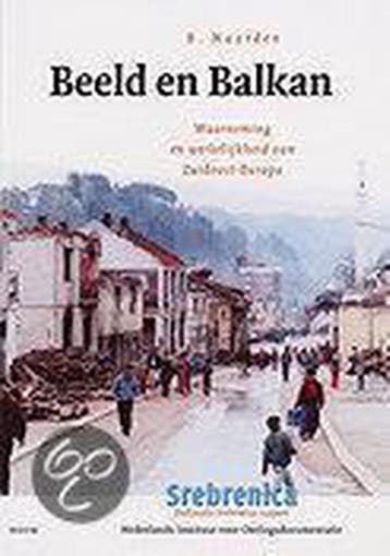 Beeld en Balkan / Srebrenica - B. Naarden 9789053527436, Boeken, Verzenden, Zo goed als nieuw, B. Naarden