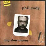 cd - Phil Cody - Big Slow Mover, Verzenden, Zo goed als nieuw