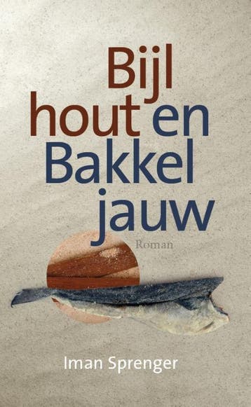 Bijlhout en Bakkeljauw - Iman Sprenger 9789090358932, Verzenden, Zo goed als nieuw, Iman Sprenger