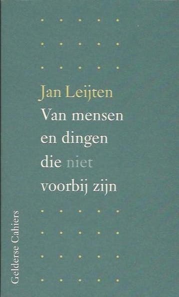 Van mensen en dingen die niet voorbij zijn / Gelderse, Verzenden, Gelezen, J. Leijten