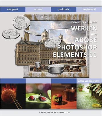 Werken met Adobe Photoshop Elements 11 / Bewuster en beter, Boeken, Verzenden, Zo goed als nieuw, André van Woerkom