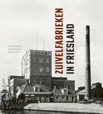Zuivelfabrieken In Friesland | Nieuw, Boeken, Ophalen of Verzenden, Nieuw, Peter Karstkarel; Marijn Molema