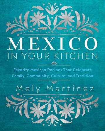 9781631069376 Mexico in Your Kitchen Mely Martinez, Boeken, Kookboeken, Verzenden, Nieuw, Mely Martinez