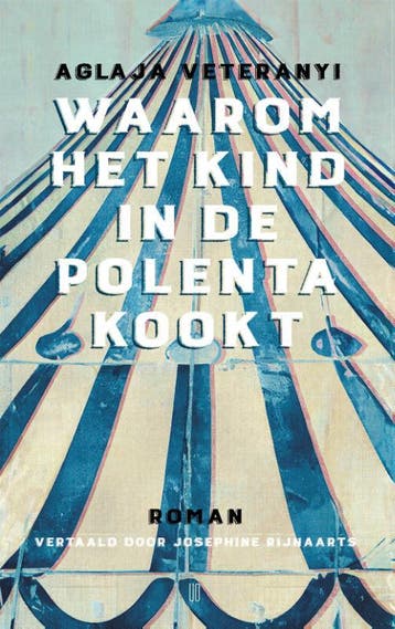 Waarom Het Kind In De Polenta Kookt | Aglaja Veteranyi, Boeken, Ophalen of Verzenden, Nieuw, Aglaja Veteranyi