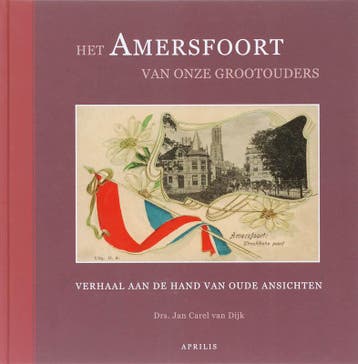 Het Amersfoort van Onze Grootouders - J.C. van Dijk, Boeken, Verzenden, Zo goed als nieuw, J.C. van Dijk