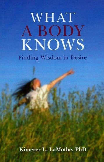 What a Body Knows - Kimerer L. Lamothe 9781846941887, Verzenden, Zo goed als nieuw, Kimerer L. Lamothe