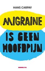Migraine is geen hoofdpijn 9789492754240 Hans Carpay, Verzenden, Zo goed als nieuw, Hans Carpay