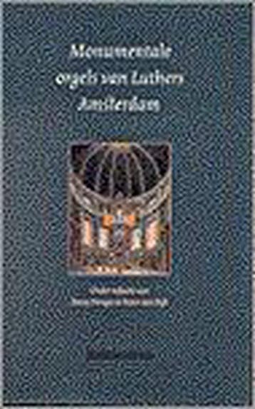 Monumentale orgels van Luthers Amsterdam 9789023903673, Boeken, Verzenden, Gelezen