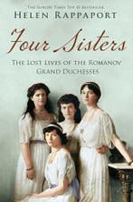 Four Sisters: The Lost Lives Of The Romanov Grand Duchesses, Verzenden, Zo goed als nieuw, Helen Rappaport