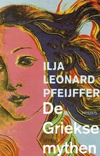 9789044628470 De Griekse mythen Ilja Leonard Pfeijffer, Boeken, Romans, Verzenden, Nieuw, Ilja Leonard Pfeijffer