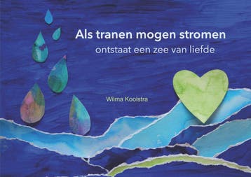 Als Tranen Mogen Stromen Ontstaat Een Zee Van Liefde | Nieuw, Ophalen of Verzenden, Nieuw, Wilma Koolstra