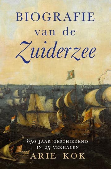 Biografie Van De Zuiderzee | Arie Kok | Nieuw, Boeken, Ophalen of Verzenden, Nieuw, Arie Kok
