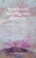 Spiritueel Intelligente Materie 9789089540904, Verzenden, Zo goed als nieuw, B. van Woelderen