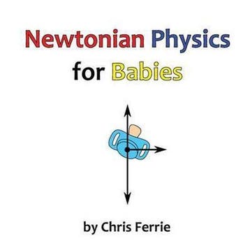 Newtonian Physics for Babies - Chris Ferrie 9781492364863, Verzenden, Gelezen, Chris Ferrie