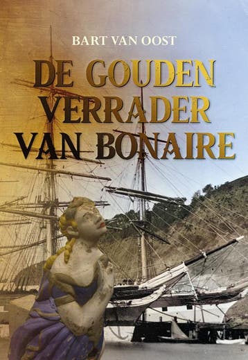 De Gouden Verrader Van Bonaire | Bart Oost | Nieuw, Boeken, Ophalen of Verzenden, Nieuw, Bart Oost