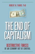 The End of Capitalism | 9781591027171 | Parks, Robert H.,, Zo goed als nieuw, Parks, Robert H., Ph.D.