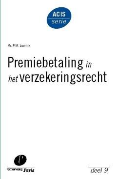 Premiebetaling in het verzekeringsrecht / ACIS-serie / 9, Verzenden, Gelezen, P.M. Leerink