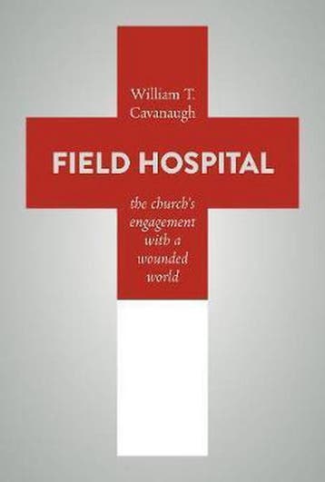 Field Hospital - William T. Cavanaugh 9780802872975, Verzenden, Zo goed als nieuw, William T. Cavanaugh
