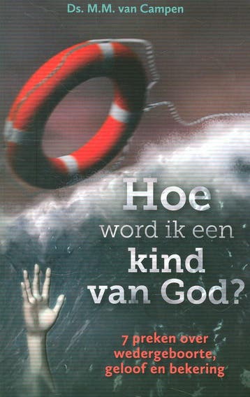 Hoe word ik een kind van God - M.M. van Campen 9789081979498, Boeken, Verzenden, Gelezen, M.M. van Campen