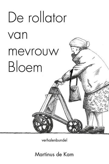 De rollator van mevrouw Bloem - Martinus de Kam, Verzenden, Gelezen, Martinus de Kam