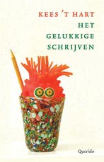 Het Gelukkige Schrijven 9789021458984 Kees t Hart, Boeken, Ophalen of Verzenden, Nieuw, Kees 't Hart