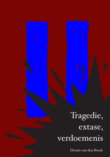 Tragedie, extase, verdoemenis - Dennis Van den Broek, Boeken, Verzenden, Zo goed als nieuw, Dennis Van den Broek