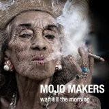 cd - Mojo Makers - Wait Till The Morning, Verzenden, Zo goed als nieuw