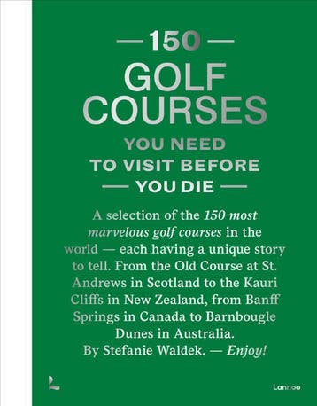 150 Golf Courses You Need To Visit Before You Die - Xl Editi, Ophalen of Verzenden, Nieuw, Stefanie Waldek