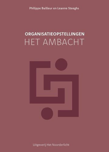 Organisatieopstellingen - Het Ambacht | Nieuw, Ophalen of Verzenden, Nieuw, Philippe Bailleur; Leanne Steeghs