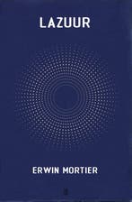 Lazuur / Kleurenreeks 9789493290907 Erwin Mortier, Boeken, Verzenden, Zo goed als nieuw, Erwin Mortier