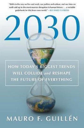 2030 How Todays Biggest Trends Will Collide and Reshape the, Verzenden, Zo goed als nieuw, Mauro F Guillen