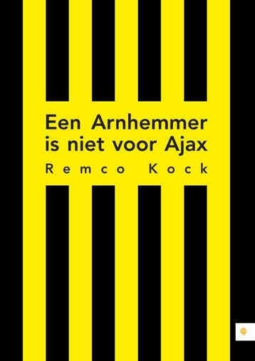 Een Arnhemmer is niet voor Ajax - Remco Kock 9789048431816, Verzenden, Zo goed als nieuw, Remco Kock