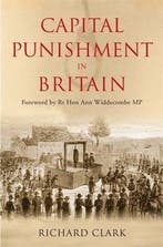 Capital Punishment In Britain 9780711034136 Richard Clark, Boeken, Verzenden, Gelezen, Richard Clark