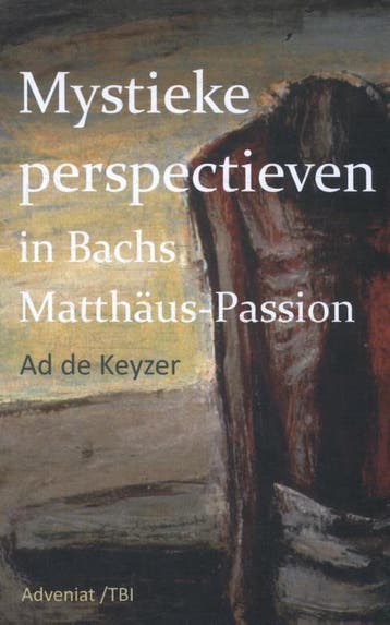 Mystieke perspectieven in Bachs Matthäus Passion, Verzenden, Zo goed als nieuw, Ad de Keyzer