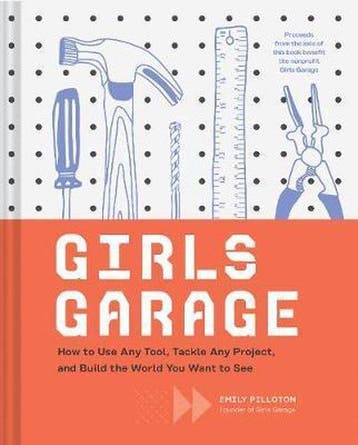 9781452166278 Girls Garage | Tweedehands, Verzenden, Zo goed als nieuw, Emily Pilloton