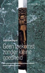 Geen toekomst zonder kleine goedheid 9789085285595, Boeken, Verzenden, Gelezen, Roger Burggraeve