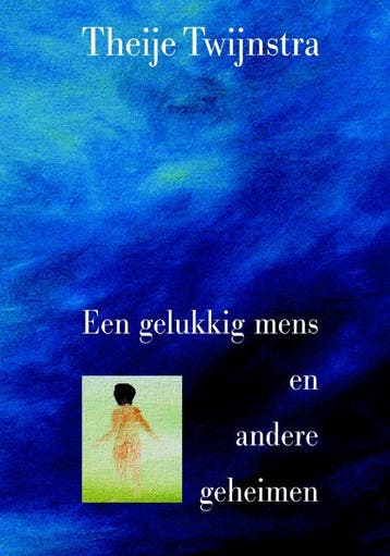 Een gelukkig mens en andere geheimen - Theije Twijnstra, Verzenden, Gelezen, Theije Twijnstra